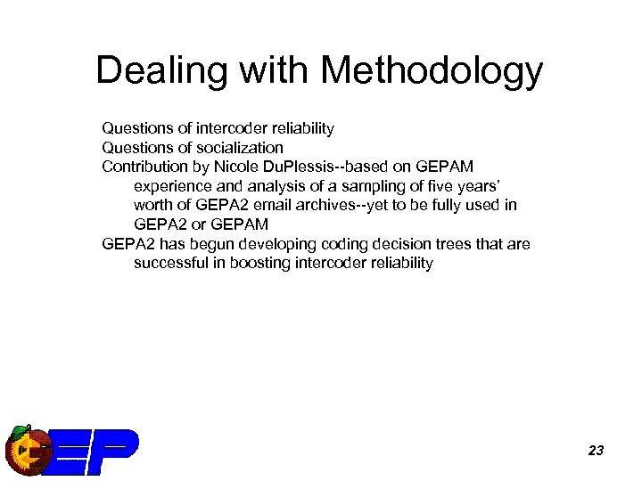 Dealing with Methodology Questions of intercoder reliability Questions of socialization Contribution by Nicole Du.