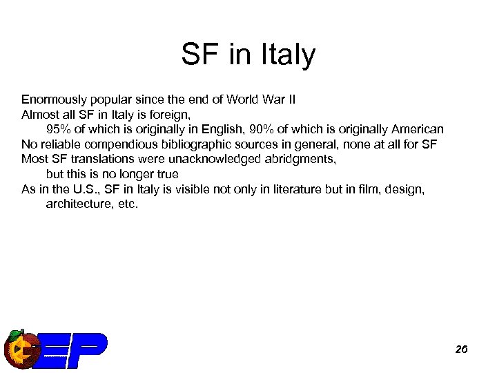 SF in Italy Enormously popular since the end of World War II Almost all