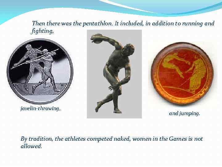 Then there was the pentathlon. It included, in addition to running and fighting, javelin-throwing,
