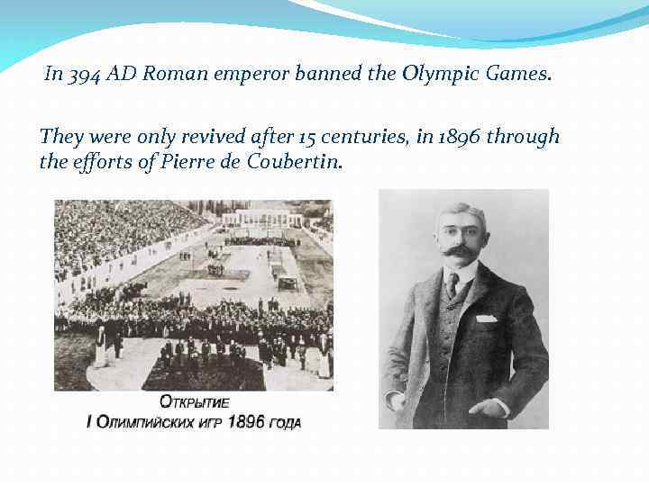 In 394 AD Roman emperor banned the Olympic Games. They were only revived after