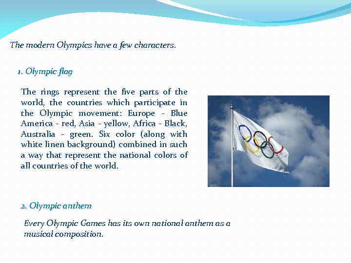 The modern Olympics have a few characters. 1. Olympic flag The rings represent the