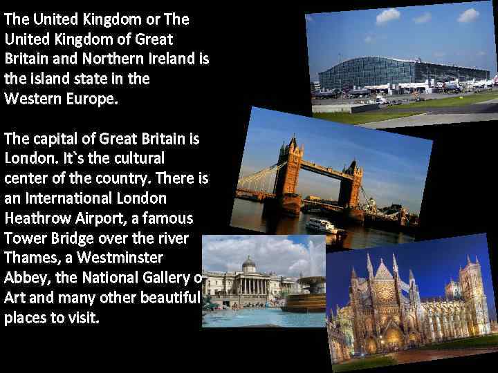The United Kingdom or The United Kingdom of Great Britain and Northern Ireland is