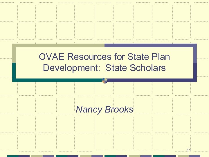 OVAE Resources for State Plan Development: State Scholars Nancy Brooks 11 