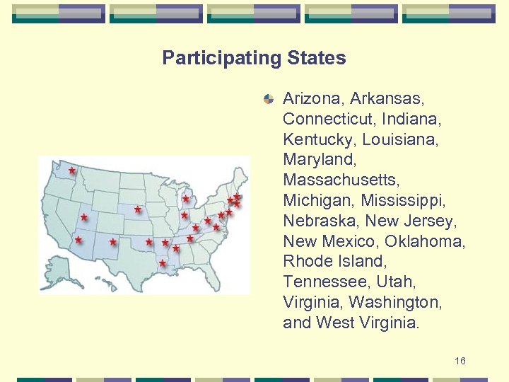 Participating States Arizona, Arkansas, Connecticut, Indiana, Kentucky, Louisiana, Maryland, Massachusetts, Michigan, Mississippi, Nebraska, New