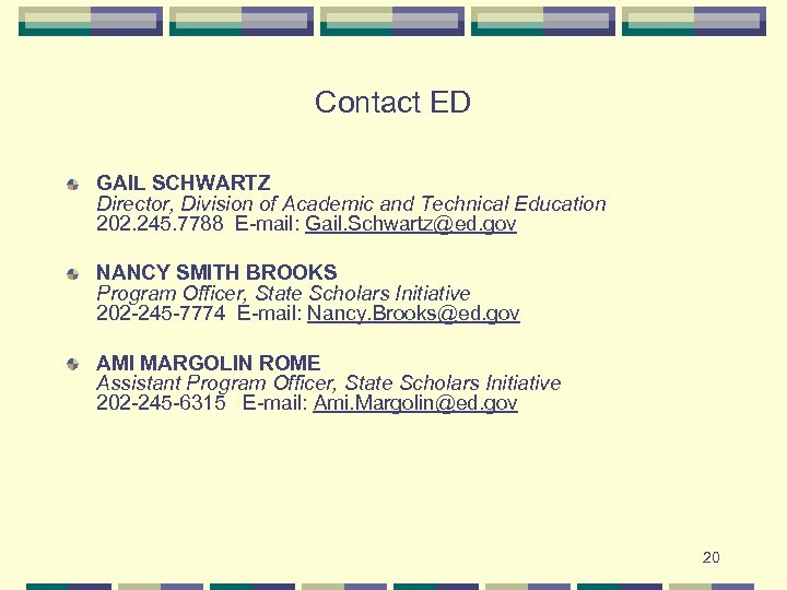 Contact ED GAIL SCHWARTZ Director, Division of Academic and Technical Education 202. 245. 7788
