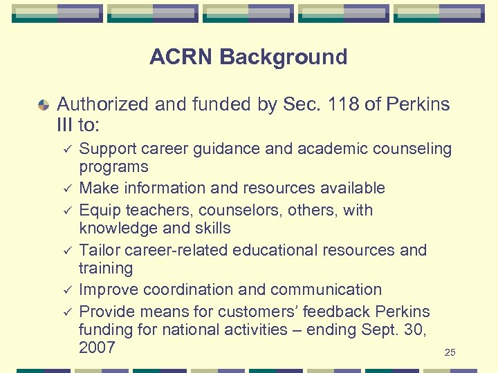 ACRN Background Authorized and funded by Sec. 118 of Perkins III to: ü ü