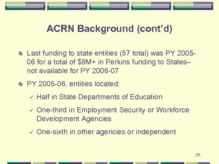ACRN Background (cont’d) Last funding to state entities (57 total) was PY 200506 for