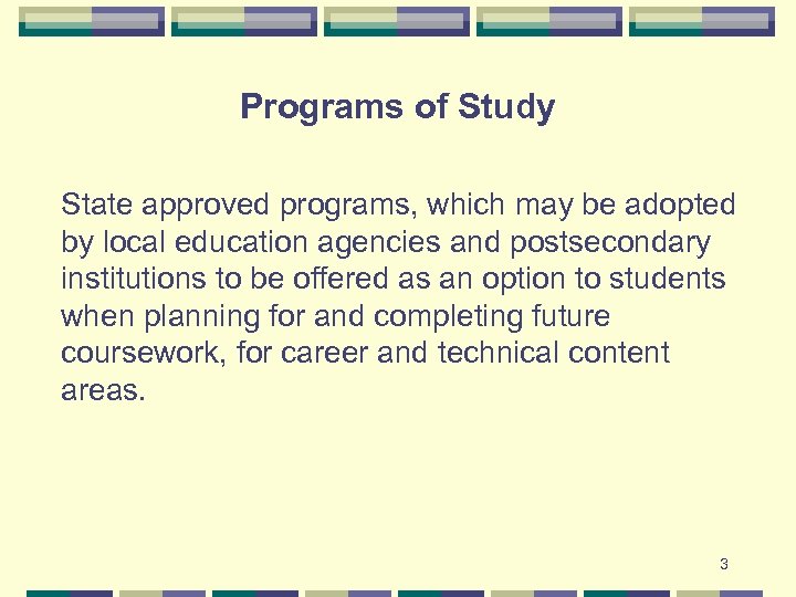 Programs of Study State approved programs, which may be adopted by local education agencies