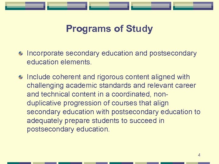 Programs of Study Incorporate secondary education and postsecondary education elements. Include coherent and rigorous