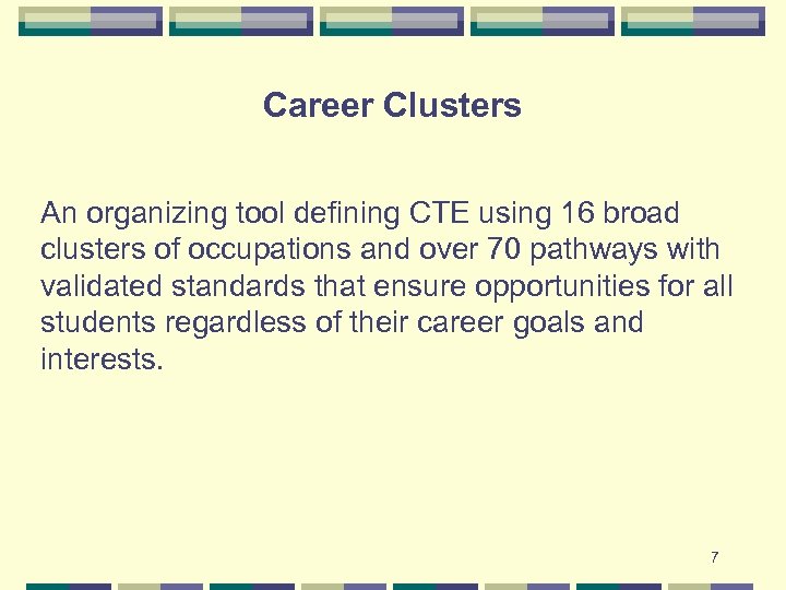 Career Clusters An organizing tool defining CTE using 16 broad clusters of occupations and