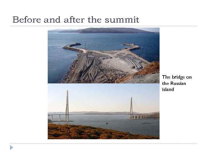 Before and after the summit The bridge on the Russian island 