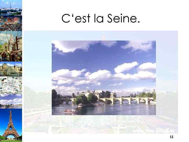 C‘est la Seine. 13 