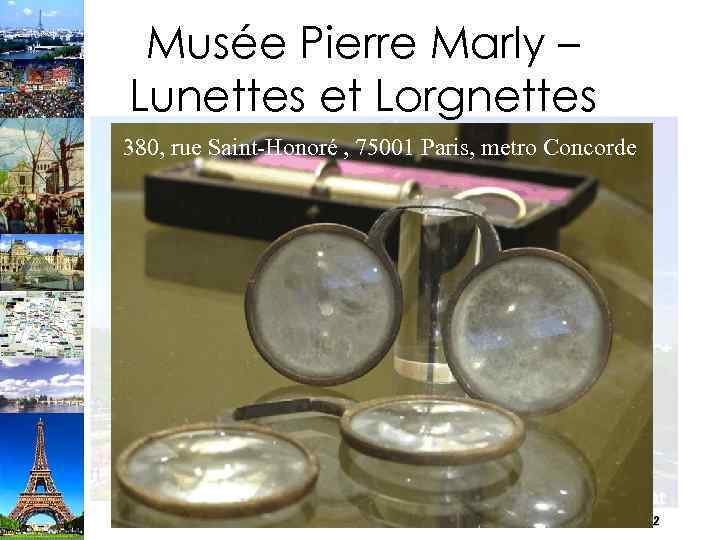 Musée Pierre Marly – Lunettes et Lorgnettes 380, rue Saint-Honoré , 75001 Paris, metro