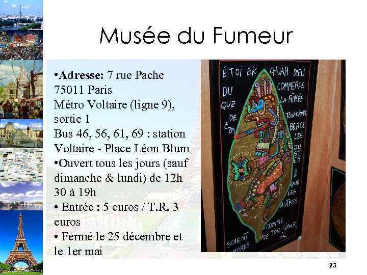 Musée du Fumeur • Adresse: 7 rue Pache 75011 Paris Métro Voltaire (ligne 9),
