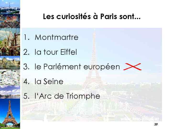Les curiosités à Paris sont. . . 1. Montmartre 2. la tour Eiffel 3.