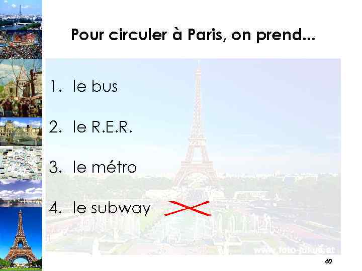 Pour circuler à Paris, on prend. . . 1. le bus 2. le R.