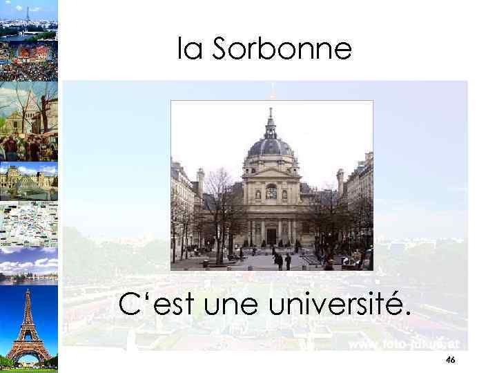 la Sorbonne C‘est une université. 46 