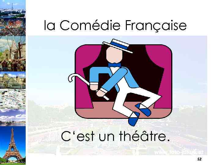 la Comédie Française C‘est un théâtre. 52 