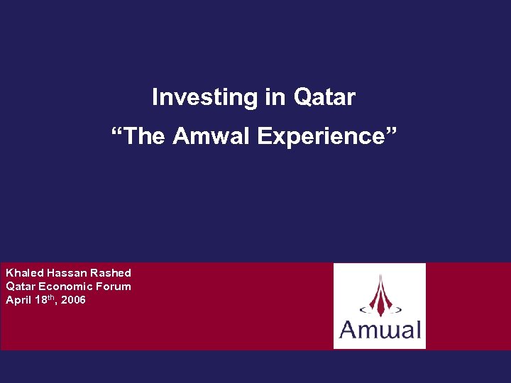 Investing in Qatar “The Amwal Experience” Khaled Hassan Rashed Qatar Economic Forum April 18