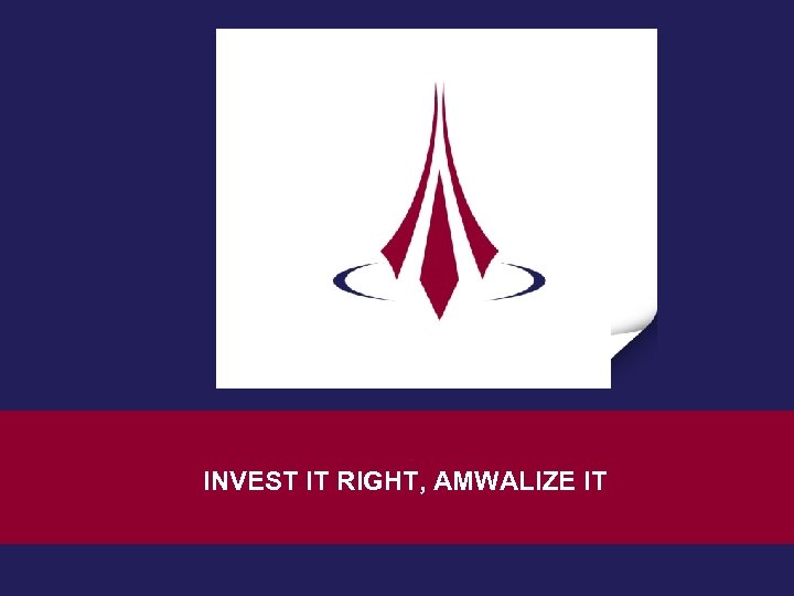 INVEST IT RIGHT, AMWALIZE IT 