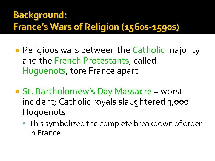 Background: France’s Wars of Religion (1560 s-1590 s) Religious wars between the Catholic majority