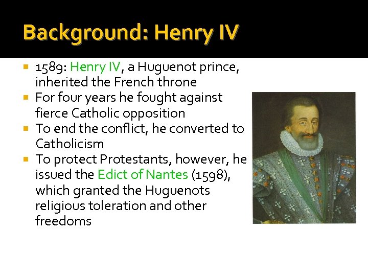Background: Henry IV 1589: Henry IV, a Huguenot prince, inherited the French throne For