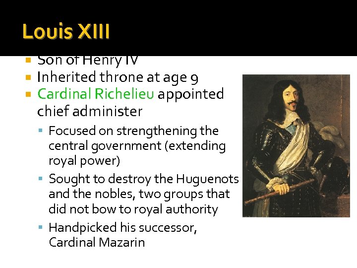 Louis XIII Son of Henry IV Inherited throne at age 9 Cardinal Richelieu appointed
