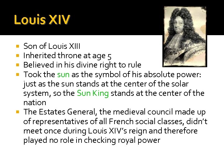 Louis XIV Son of Louis XIII Inherited throne at age 5 Believed in his