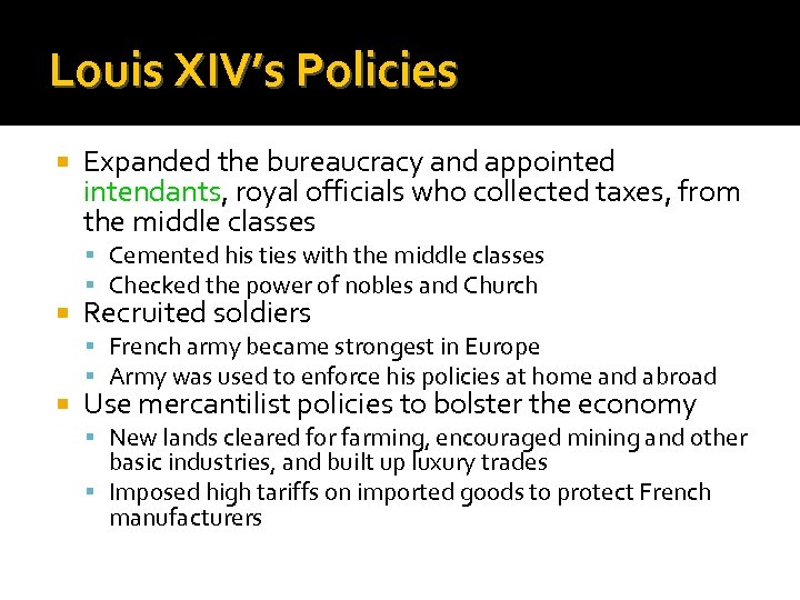 Louis XIV’s Policies Expanded the bureaucracy and appointed intendants, royal officials who collected taxes,
