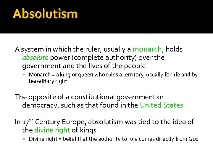 Absolutism A system in which the ruler, usually a monarch, holds absolute power (complete