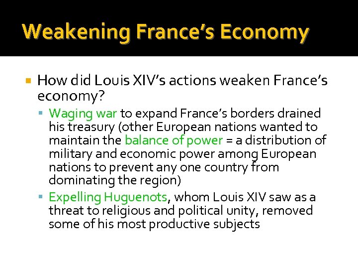 Weakening France’s Economy How did Louis XIV’s actions weaken France’s economy? Waging war to