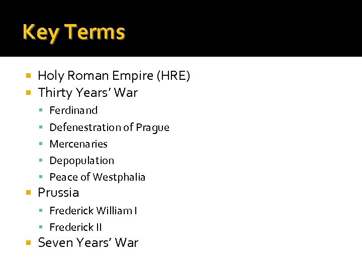 Key Terms Holy Roman Empire (HRE) Thirty Years’ War Ferdinand Defenestration of Prague Mercenaries