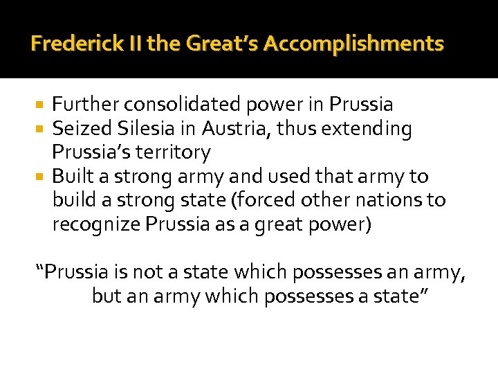 Frederick II the Great’s Accomplishments Further consolidated power in Prussia Seized Silesia in Austria,
