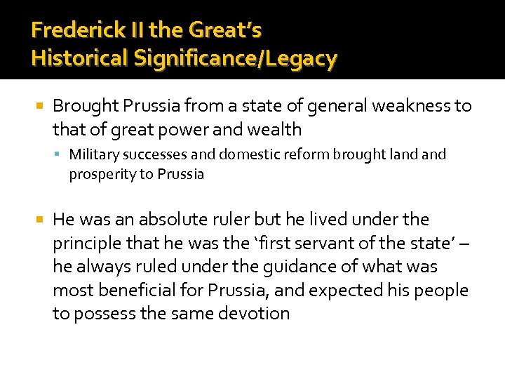 Frederick II the Great’s Historical Significance/Legacy Brought Prussia from a state of general weakness