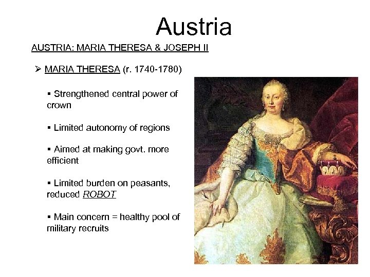 Austria AUSTRIA: MARIA THERESA & JOSEPH II Ø MARIA THERESA (r. 1740 -1780) Strengthened