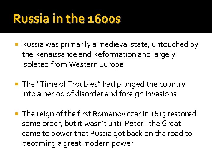 Russia in the 1600 s Russia was primarily a medieval state, untouched by the
