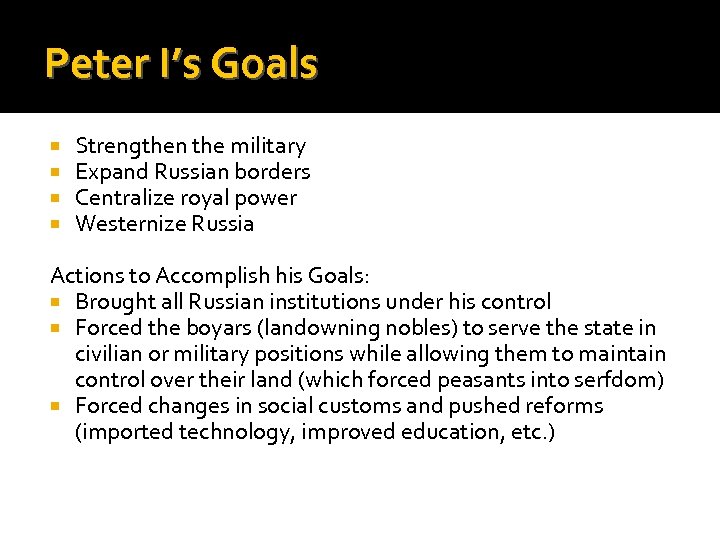Peter I’s Goals Strengthen the military Expand Russian borders Centralize royal power Westernize Russia