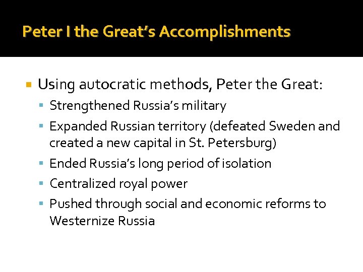 Peter I the Great’s Accomplishments Using autocratic methods, Peter the Great: Strengthened Russia’s military