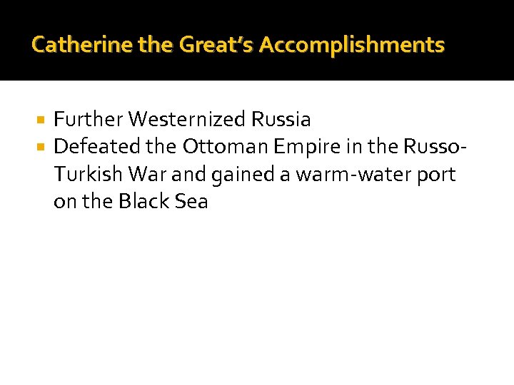Catherine the Great’s Accomplishments Further Westernized Russia Defeated the Ottoman Empire in the Russo.