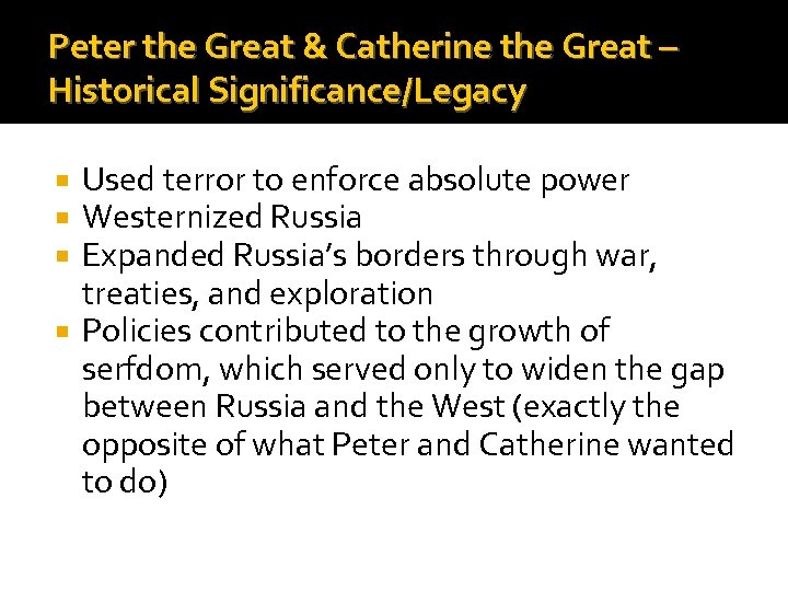 Peter the Great & Catherine the Great – Historical Significance/Legacy Used terror to enforce