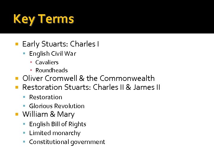 Key Terms Early Stuarts: Charles I English Civil War ▪ Cavaliers ▪ Roundheads Oliver