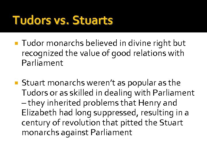 Tudors vs. Stuarts Tudor monarchs believed in divine right but recognized the value of