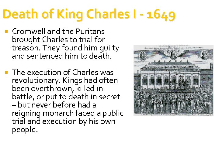 Death of King Charles I - 1649 Cromwell and the Puritans brought Charles to