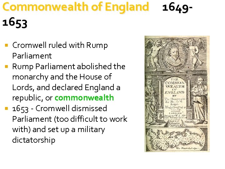 Commonwealth of England 16491653 Cromwell ruled with Rump Parliament abolished the monarchy and the