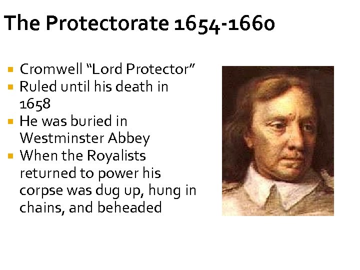 The Protectorate 1654 -1660 Cromwell “Lord Protector” Ruled until his death in 1658 He