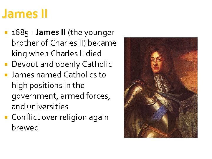 James II 1685 - James II (the younger brother of Charles II) became king