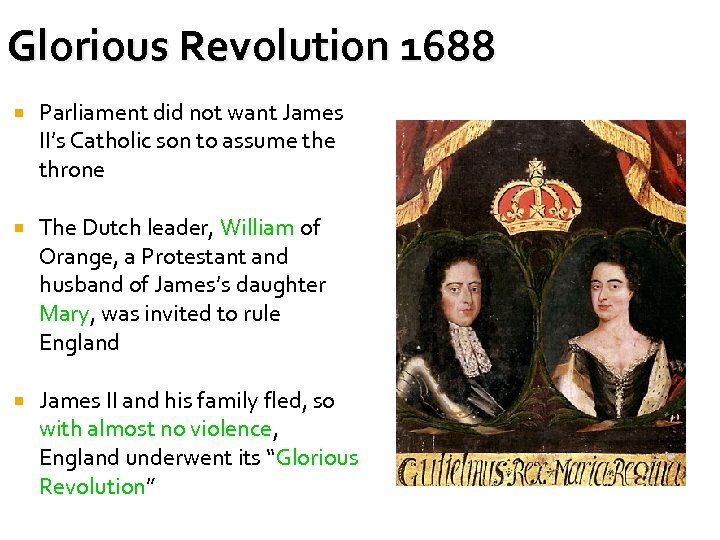 Glorious Revolution 1688 Parliament did not want James II’s Catholic son to assume throne