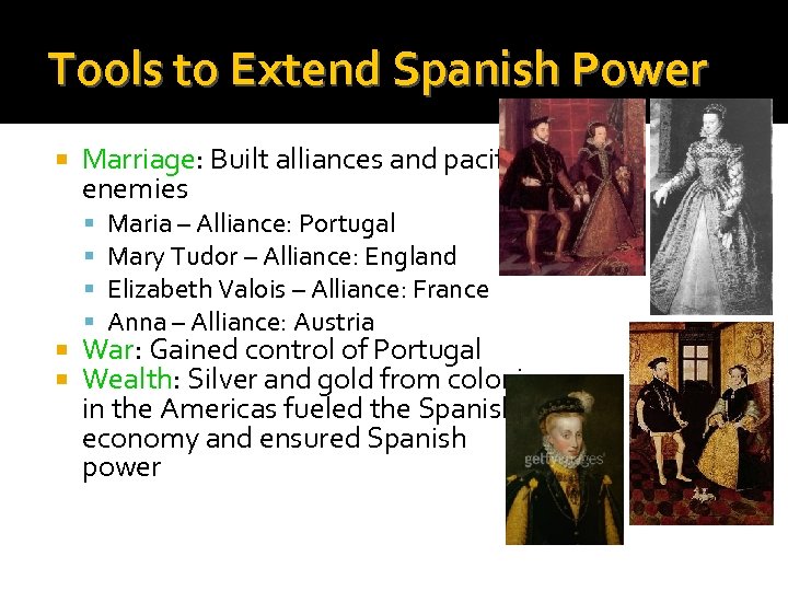 Tools to Extend Spanish Power Marriage: Built alliances and pacified enemies Maria – Alliance: