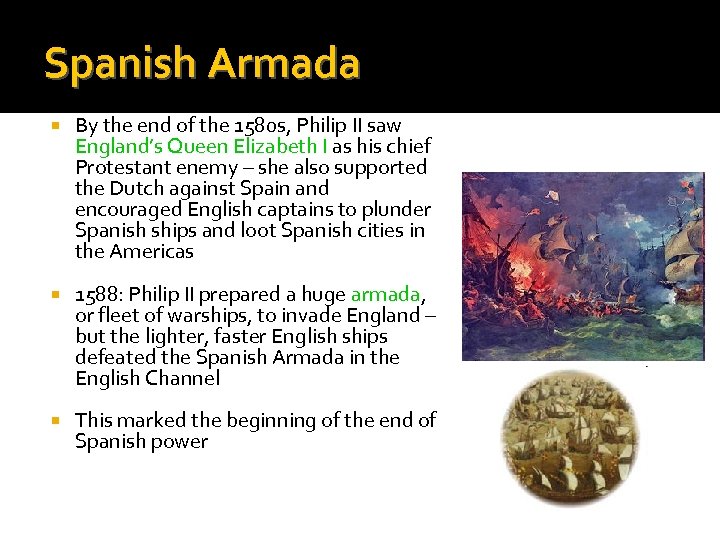 Spanish Armada By the end of the 1580 s, Philip II saw England’s Queen