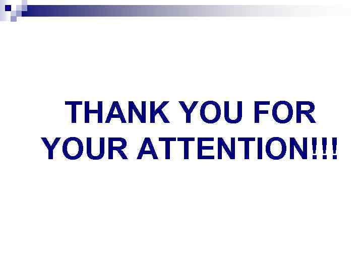 THANK YOU FOR YOUR ATTENTION!!! 